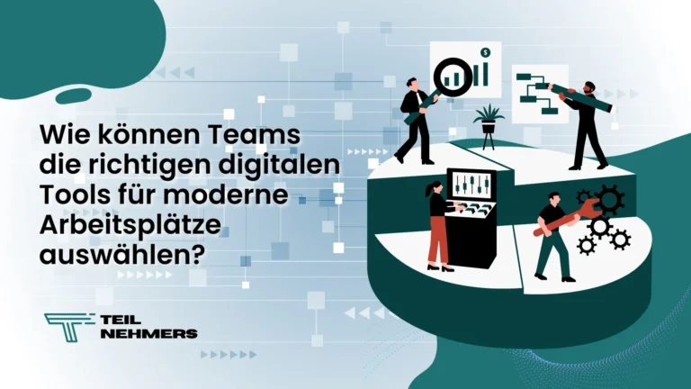 können Teams die richtigen digitalen Tools für moderne Arbeitsplätze auswählen